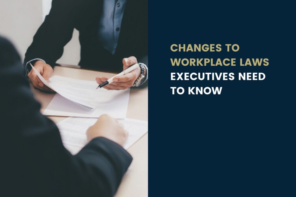 Changes To Workplace Laws Executives Need To Know